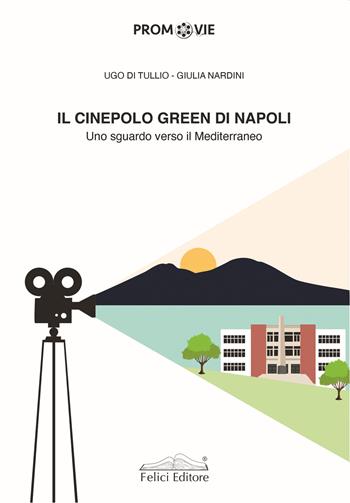 Il cinepolo green di Napoli. Uno sguardo verso il Mediterraneo - Ugo Di Tullio, Giulia Nardini - Libro Felici 2022, Promovie | Libraccio.it
