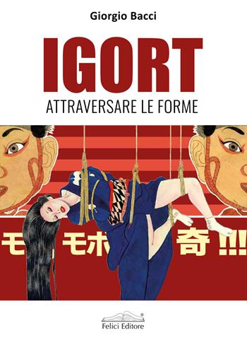 Igort. Attraversare le forme - Giorgio Bacci - Libro Felici 2023, Cataloghi | Libraccio.it