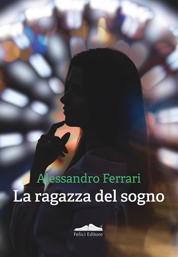 La ragazza del sogno - Alessandro Ferrari - Libro Felici 2024, Quetzal | Libraccio.it