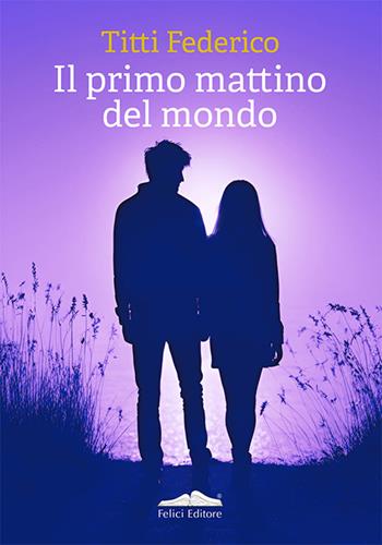 Il primo mattino del mondo - Titti Federico - Libro Felici 2024, Quetzal | Libraccio.it