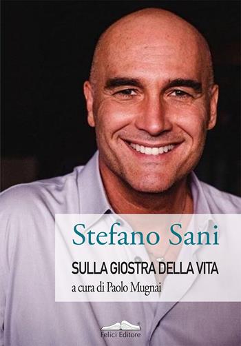 Sulla giostra della vita - Stefano Sani - Libro Felici 2024, Biostory | Libraccio.it