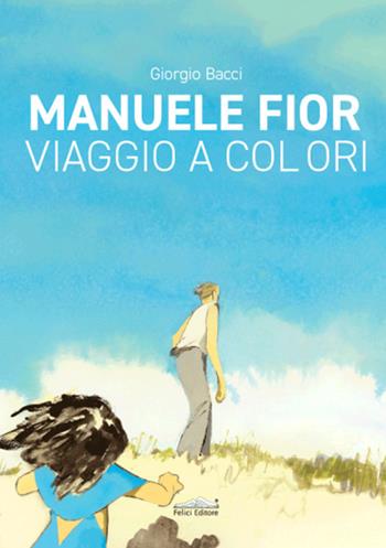 Manuele Fior. Viaggio a colori. Ediz. italiana e inglese - Giorgio Bacci - Libro Felici 2024, Cataloghi | Libraccio.it