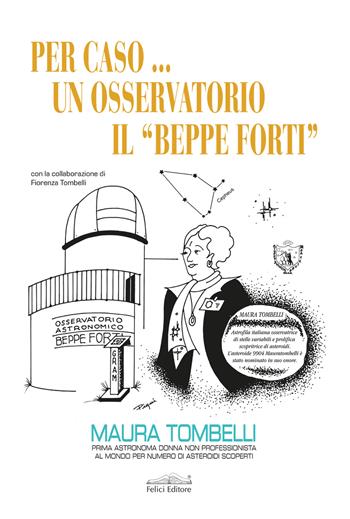Per caso... Un osservatorio. Il «Beppe Forti» - Maura Tombelli - Libro Felici 2025, Fuori collana | Libraccio.it