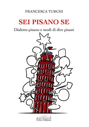 Sei pisano se. Dialetto pisano e modi di dire pisani - Francesca Turchi - Libro Felici 2024, Memorie | Libraccio.it