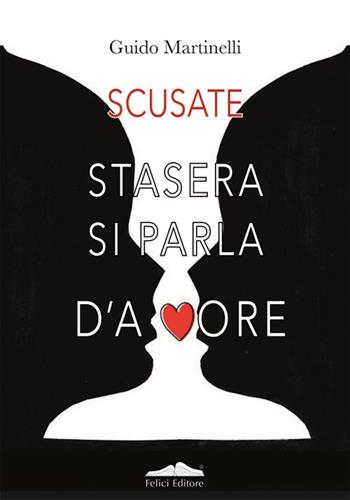 Scusate stasera si parla d'amore - Guido Martinelli - Libro Felici 2024, Costellazione Cupido | Libraccio.it