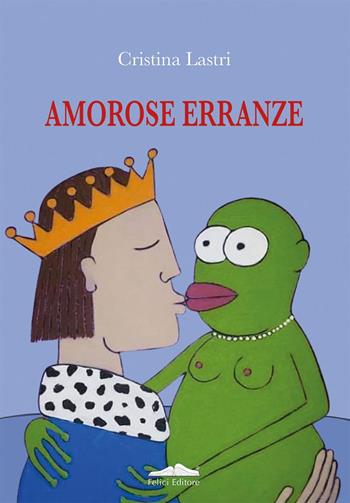 Amorose erranze - Cristina Lastri - Libro Felici 2025, Costellazione Cupido | Libraccio.it