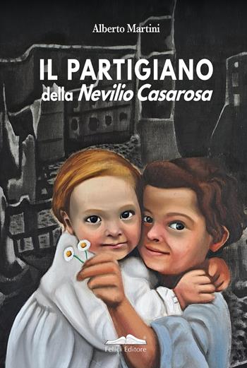 Il partigiano della Nevilio Casarosa - Alberto Martini - Libro Felici 2026, I cassetti | Libraccio.it