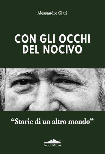 Con gli occhi del nocivo. «Storie di un altro mondo» - Alessandro Giari - Libro Felici 2026, I cassetti | Libraccio.it