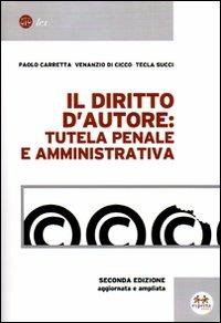 Il diritto d'autore: tutela penale e amministrativa - Paolo Carretta, Venanzio Di Cicco, Tecla Succi - Libro Experta 2006, Lex | Libraccio.it