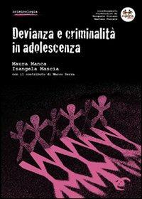 Devianza e criminalità in adolescenza - Maura Manca, Isangela Mascia - Libro Experta 2006, Criminologia | Libraccio.it