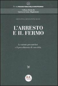 L' arresto e il fermo. Le misure precautelari e il procedimento di convalida - Giovanna G. Pangallo - Libro Experta 2007, Lex | Libraccio.it
