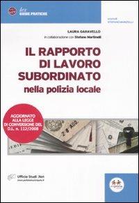 Il rapporto di lavoro subordinato nella polizia locale - Laura Garavello, Stefano Martinelli - Libro Experta 2008, Lex. Guide pratiche | Libraccio.it