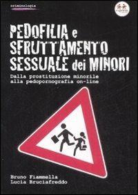Pedofilia e sfruttamento sessuale dei minori. Dalla prostituzione minorile alla pedopornografia on-line - Bruno Fiammella, Lucia Bruciafreddo - Libro Experta 2009, Criminologia | Libraccio.it