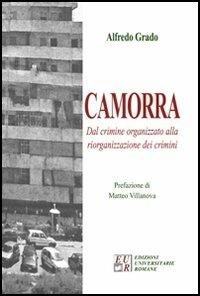 Camorra. Dal crimine organizzato alla riorganizzazione del crimine - Alfredo Grado - Libro Edizioni Univ. Romane 2006, Scienze forensi | Libraccio.it