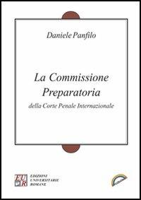 La Commissione preparatoria della Corte penale internazionale - Daniele Panfilo - Libro Edizioni Univ. Romane 2006, Arcobaleni | Libraccio.it
