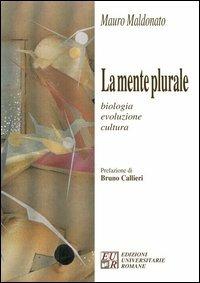 La mente plurale. Biologia, evoluzione, cultura - Mauro Maldonato - Libro Edizioni Univ. Romane 2006 | Libraccio.it