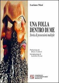 Una folla dentro di me. Storia di possessioni multiple - Luciano Masi - Libro Edizioni Univ. Romane 2006, I girasoli | Libraccio.it