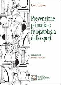 Prevenzione primaria, fisiopatologia dello sport e diagnostica - Luca Impara - Libro Edizioni Univ. Romane 2006, I germogli | Libraccio.it