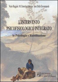 L' intervento psicofisiologico integrato in psicologia e riabilitazione - Vezio Ruggieri, M. Ernestina Fabrizio, Sara Della Giovampaola - Libro Edizioni Univ. Romane 2006, Gli incontri | Libraccio.it