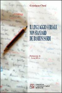 Il linguaggio verbale non standard dei bambini sordi - Cristiano Chesi - Libro Edizioni Univ. Romane 2006 | Libraccio.it