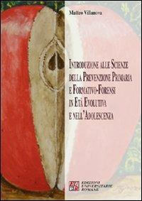 Introduzione alle scienze della prevenzione primaria e formativo-forensi in età evolutiva - Matteo Villanova - Libro Edizioni Univ. Romane 2006 | Libraccio.it