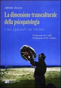 La dimensione transculturale della psicopatologia - Alfredo Ancora - Libro Edizioni Univ. Romane 2006 | Libraccio.it