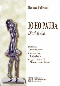Io ho paura. Diari di vita - Barbara Fabbroni - Libro Edizioni Univ. Romane 2007 | Libraccio.it