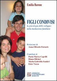 Figli condivisi. La psicologia dello sviluppo nella mediazione familiare - Emilia Barone - Libro Edizioni Univ. Romane 2007 | Libraccio.it