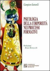 Psicologia della corporeità nei processi formativi - Giampiero Sartarelli - Libro Edizioni Univ. Romane 2007 | Libraccio.it