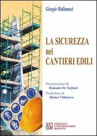 La sicurezza nei cantieri edili. Con CD-ROM - Giorgio Mallamaci - Libro Edizioni Univ. Romane 2007 | Libraccio.it