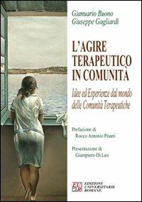 L' agire terapeutico in comunità - Gianuario Buono, Giuseppe Gagliardi - Libro Edizioni Univ. Romane 2007, Gruppoanalisi e psicoanalisi | Libraccio.it