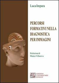 Percorsi formativi nella diagnostica per immagini - Luca Impara - Libro Edizioni Univ. Romane 2007 | Libraccio.it