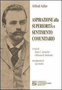 Aspirazione alla superiorità e sentimento comunitario - Alfred Adler - Libro Edizioni Univ. Romane 2008 | Libraccio.it