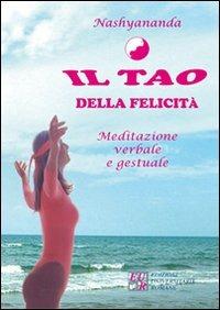 Il tao della felicità - Liberata Borrelli, Nashyananda - Libro Edizioni Univ. Romane 2007 | Libraccio.it