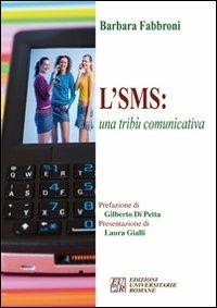 L' SMS: una tribù comunicativa - Barbara Fabbroni - Libro Edizioni Univ. Romane 2007 | Libraccio.it
