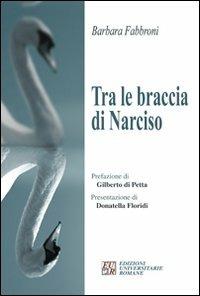 Tra le braccia di Narciso - Barbara Fabbroni - Libro Edizioni Univ. Romane 2008 | Libraccio.it