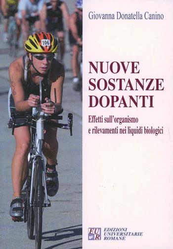 Nuove sostanze dopanti. Effetti sull'organismo e rilevamenti nei liquidi biologici - Giovanna D. Canino - Libro Edizioni Univ. Romane 2008 | Libraccio.it