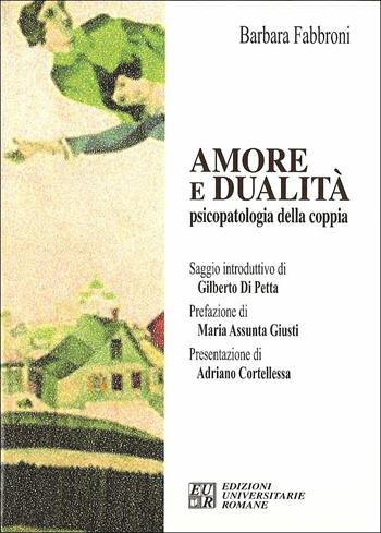 Amore e dualità. Psicopatologia della coppia - Barbara Fabbroni - Libro Edizioni Univ. Romane 2008 | Libraccio.it