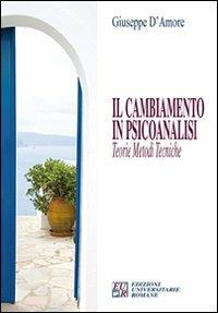 Il cambiamento in psicoanalisi. Teorie, metodi, tecniche - Giuseppe D'Amore - Libro Edizioni Univ. Romane 2008 | Libraccio.it