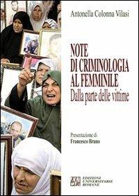Note di criminologia al femminile. Dalla parte delle vittime - Antonella Colonna Vilasi - Libro Edizioni Univ. Romane 2008 | Libraccio.it