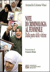 Note di criminologia al femminile. Dalla parte delle vittime - Antonella Colonna Vilasi - Libro Edizioni Univ. Romane 2008 | Libraccio.it