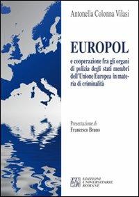 Europol e cooperazione fra gli organi di polizia degli stati membri dell'Unione Europea in materia di criminalità - Antonella Colonna Vilasi - Libro Edizioni Univ. Romane 2008 | Libraccio.it