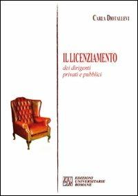 Il licenziamento dei dirigenti privati e pubblici - Carla Diotallevi - Libro Edizioni Univ. Romane 2010 | Libraccio.it