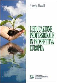 L' educazione professionale in prospettiva europea - Alfredo Pizzoli - Libro Edizioni Univ. Romane 2007, I germogli | Libraccio.it