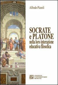 Socrate e Platone nella loro interazione educativa filosofica - Alfredo Pizzoli - Libro Edizioni Univ. Romane 2007, I germogli | Libraccio.it