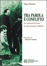Tra parola e conflitto. La comunicazione in Don Lorenzo Milani - Mauro Bortone - Libro Edizioni Univ. Romane 2008 | Libraccio.it