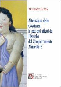 Alterazione della coscienza in pazienti affetti da disturbo del comportamento alimentare - Alessandro Gentile - Libro Edizioni Univ. Romane 2008 | Libraccio.it