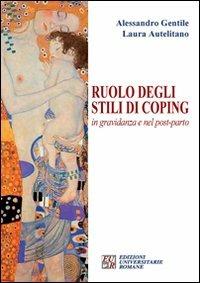 Ruolo degli stili di coping in gravidanza e nel post-parto - Alessandro Gentile, Laura Autelitano - Libro Edizioni Univ. Romane 2009 | Libraccio.it