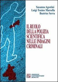 Il ruolo della polizia scientifica nelle indagini criminali - Susanna Agostini, Luigi T. Marsella, Beatrice Serra - Libro Edizioni Univ. Romane 2009 | Libraccio.it