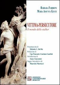 Vittima. Persecutore. Il mondo dello stalker - Barbara Fabbroni, M. Assunta Giusti - Libro Edizioni Univ. Romane 2009, I germogli | Libraccio.it